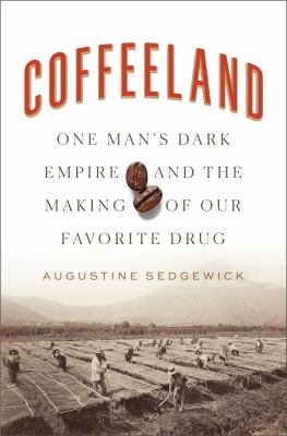 Coffeeland : one man's dark empire and the making of our favorite drug cover image