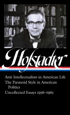 Anti-intellectualism in American life : The paranoid style in American politics : Uncollected essays, 1956-1965 cover image