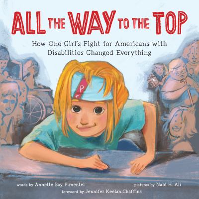All the way to the top : how one girl's fight for Americans with disabilities changed everything cover image