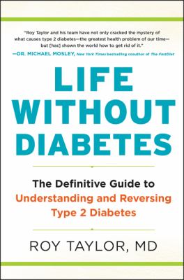Life without diabetes : the definitive guide to understanding and reversing type 2 diabetes cover image
