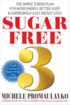 Sugar free 3 : the simple 3-week plan for more energy, better sleep & surprisingly easy weight loss! cover image