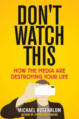 Don't watch this : how the media are destroying your life cover image