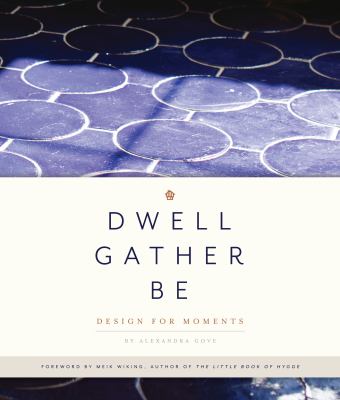 Dwell gather be : design for moments cover image