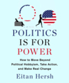 Politics is for power how to move beyond political hobbyism, take action, and make real change cover image
