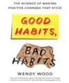 Good habits, bad habits the science of making positive changes that stick cover image