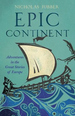 Epic continent : adventures in the great stories of Europe cover image