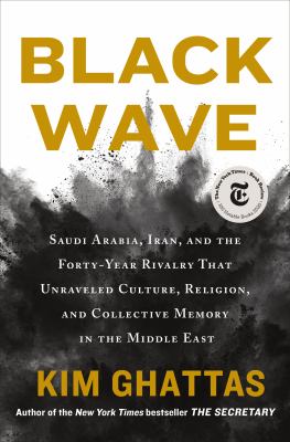 Black wave : Saudi Arabia, Iran, and the forty-year rivalry that unraveled culture, religion, and collective memory in the Middle East cover image