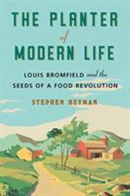 The planter of modern life : Louis Bromfield and the seeds of a food revolution cover image
