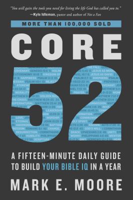 Core 52 : a fifteen-minute daily guide to build your Bible IQ in a year cover image