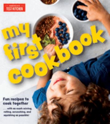My first cookbook : fun recipes to cook together...with as much mixing, rolling, scrunching, and squishing as possible! cover image