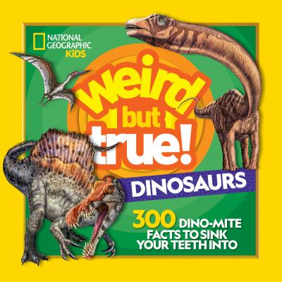 Weird but true! dinosaurs : 300 dino-mite facts to sink your teeth into cover image