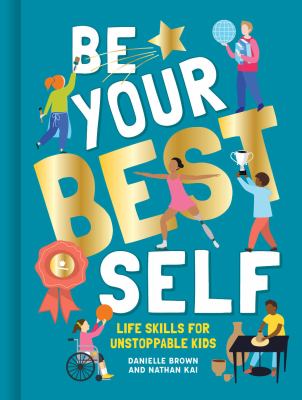 Be your best self : life skills for unstoppable kids cover image