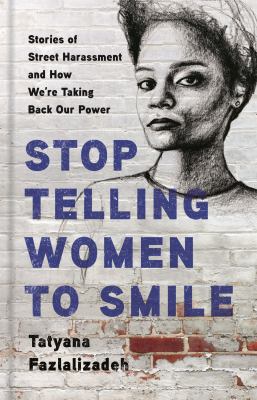 Stop telling women to smile : stories of street harassment and how we're taking back our power cover image