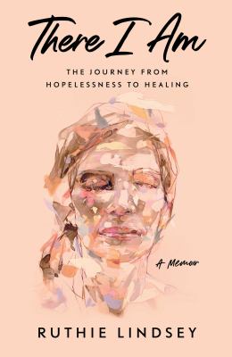 There I am : the journey from hopelessness to healing cover image