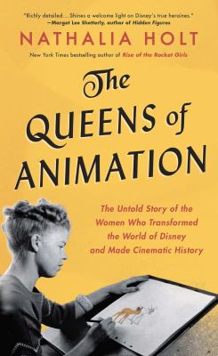 The queens of animation the untold story of the women who transformed the world of Disney and made cinematic history cover image