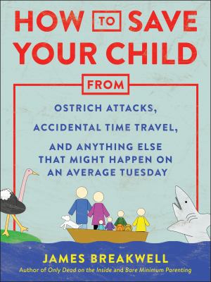 How to save your child from ostrich attacks, accidental time travel, and anything else that might happen on an average Tuesday cover image