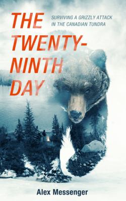 The twenty-ninth day : surviving a grizzly attack in the Canadian tundra cover image