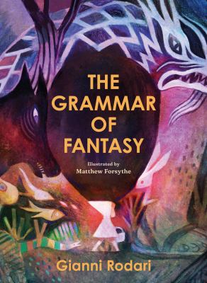 The Grammar of Fantasy : An Introduction to the Art of Inventing Stories cover image