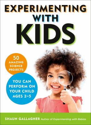 Experimenting with kids : 50 amazing science projects you can perform on your child ages 2-5 cover image