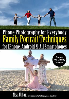 Phone photography for everybody : family portrait techniques for iPhone, Android & all smartphones cover image