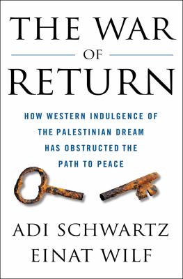 The war of return : how Western indulgence of the Palestinian dream has obstructed the path to peace cover image