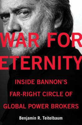 War for eternity : inside Bannon's far-right circle of global power brokers cover image