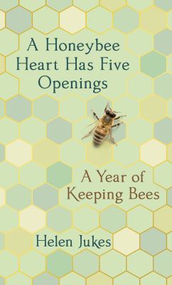A honeybee heart has five openings : a year of keeping bees cover image