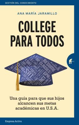 College para todos : una guía para que sus hijos alcancen sus metas académicas en U.S.A. cover image