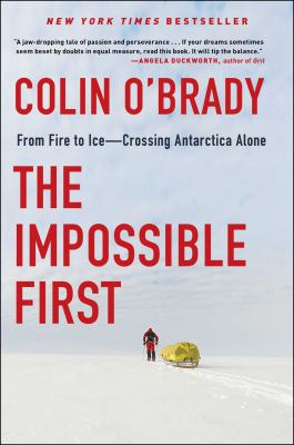 The impossible first : from fire to ice--crossing Antarctica alone cover image