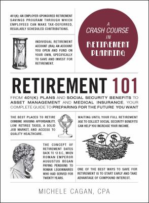 Retirement 101 : from 401k plans and Social Security benefits to asset management and medical insurance : your complete guide to preparing for the future you want cover image