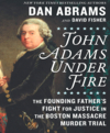 John Adams under fire the founding father's fight for justice in the Boston Massacre murder trial cover image