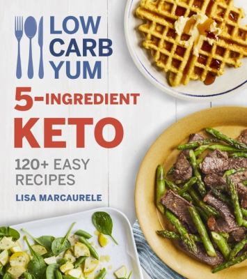 Low carb yum 5-ingredient keto : 120+ easy recipes cover image