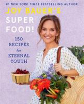 Joy Bauer's superfood! : 150 recipes for eternal youth cover image