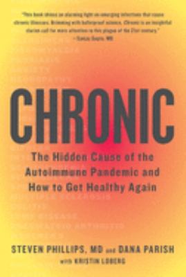 Chronic : the hidden cause of the autoimmune pandemic--and how to get healthy again cover image