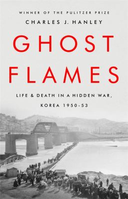 Ghost flames : life and death in a hidden war, Korea 1950-1953 cover image