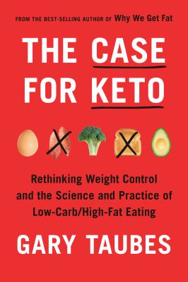 The case for Keto : rethinking weight control and the science and practice of low-carb/high-fat eating cover image