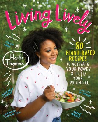 Living lively : 80 plant-based recipes to activate your power and feed your potential cover image