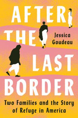 After the last border : two families and the story of refuge in America cover image