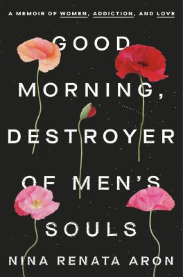Good morning, destroyer of men's souls : a memoir of women, addiction, and love cover image