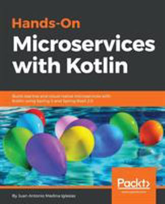 Hands-on microservices with Kotlin : build reactive and cloud-native microservices with Kotlin using Spring 5 and Spring Boot 2.0 cover image