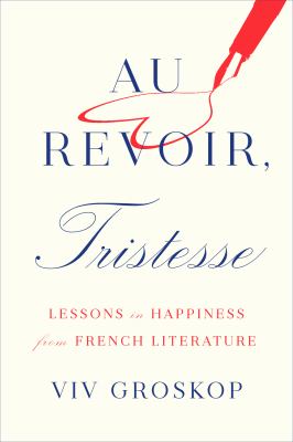 Au revoir, tristesse : lessons in happiness from french literature cover image