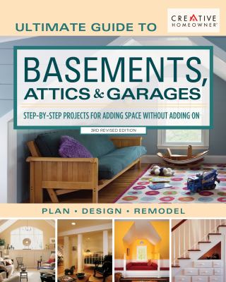 Ultimate guide to basements, attics & garages step-by-step projects for adding space without adding on cover image