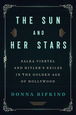 The sun and her stars : Salka Viertel and Hitler's exiles in the golden age of Hollywood cover image
