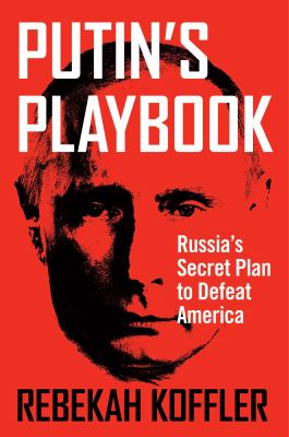 Putin's playbook : Russia's secret plan to defeat America cover image