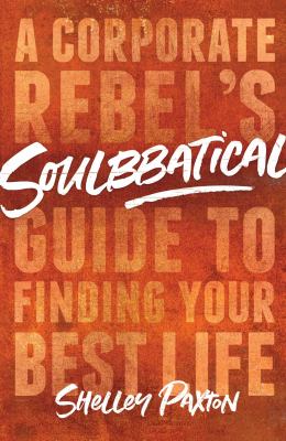 Soulbbatical : a corporate rebel's guide to finding your best life cover image