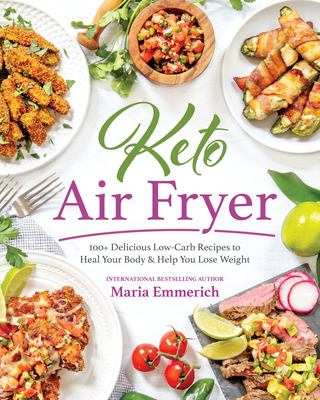 Keto air fryer : 100+ delicious low-carb recipes to heal your body & help you lose weight cover image