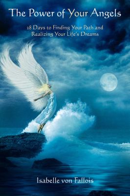 The Power of your angels : 28 days to finding your path and realizing your life's dreams cover image