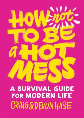 How not to be a hot mess : a survival guide for modern life cover image