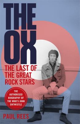 The ox : the last of the great rock stars : the authorised biography of The Who's John Entwistle cover image