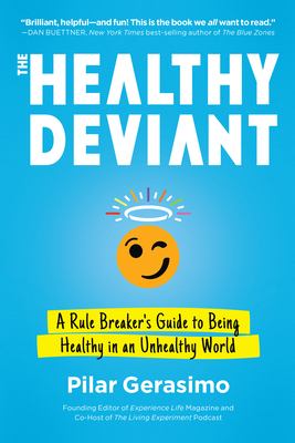 The healthy deviant : a rule breaker's guide to being healthy in an unhealthy world cover image
